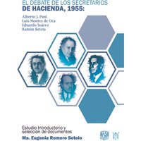 El debate de los secretarios de Hacienda, 1955. Alberto J. Pani, Luis Montes de Oca, Eduardo Suárez y Ramón Beteta