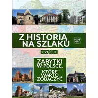 Z historią na szlaku. Zabytki w Polsce, które warto zobaczyć. Część 2