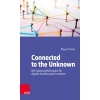 Connected to the Unknown – mit Systemaufstellungen die digitale Transformation meistern
