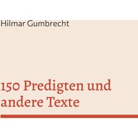 150 Predigten und andere Texte