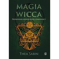 Magia wicca. Przewodnik nowoczesnej czarownicy