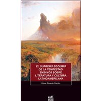 El supremo egoísmo de la tempestad. Ensayos sobre literatura y cultura latinoamericana