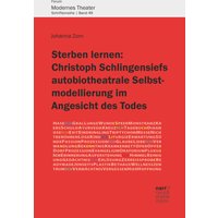 Sterben lernen: Christoph Schlingensiefs autobiotheatrale Selbstmodellierung im Angesicht des Todes