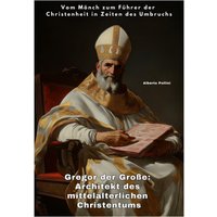 Gregor der Große: Architekt des mittelalterlichen Christentums