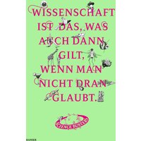 Wissenschaft ist das, was auch dann gilt, wenn man nicht dran glaubt