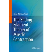 The Sliding-Filament Theory of Muscle Contraction