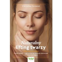 Naturalny lifting twarzy. Praktyczny przewodnik