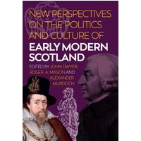 New Perspectives on the Politics and Culture of Early Modern Scotland