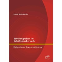 Schwierigkeiten im Schriftspracherwerb: Möglichkeiten der Diagnose und Förderung