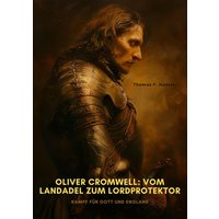Oliver Cromwell: Vom Landadel zum Lordprotektor