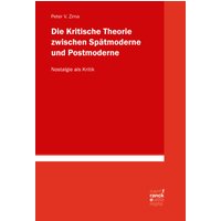Die Kritische Theorie zwischen Spätmoderne und Postmoderne: Nostalgie als Kritik