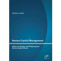Human-Capital-Management: Abbau von Risiken und Steigerung des Human-Capital-Wertes
