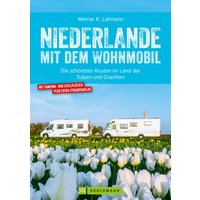 Niederlande mit dem Wohnmobil: Die schönsten Routen im Land der Tulpen und Grachten. Aktualisiert 2019