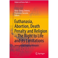 Euthanasia, Abortion, Death Penalty and Religion - The Right to Life and its Limitations