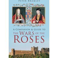 A Companion and Guide to the Wars of the Roses