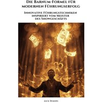 Die Barnum-Formel für modernen Führungserfolg