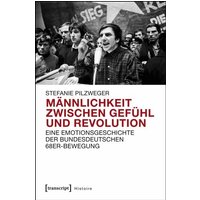 Männlichkeit zwischen Gefühl und Revolution