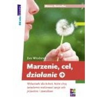Marzenie, cel, działanie. Wskazówki dla kobiet, które chcą świadomie realizować swoje cele prywatne i zawodowe