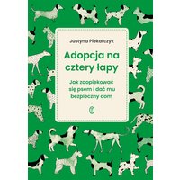 Adopcja na cztery łapy. Jak zaopiekować się psem i dać mu bezpieczny dom