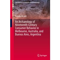 An Archaeology of Nineteenth-Century Consumer Behavior in Melbourne, Australia, and Buenos Aires, Argentina