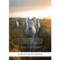 Die Seele der Camargue: Wo Natur und Kultur aufeinandertreffen
