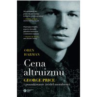 Cena altruizmu. George Price i poszukiwanie źródeł moralności