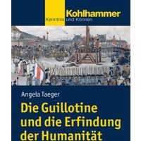 Die Guillotine und die Erfindung der Humanität