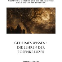 Geheimes Wissen: Die Lehren der Rosenkreuzer