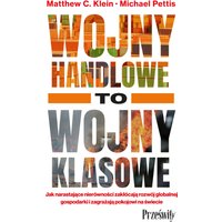 Wojny handlowe to wojny klasowe. Jak narastające nierówności zakłócają rozwój globalnej gospodarki i zagrażają pokojowi na świecie