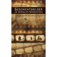 Geschichtsbilder im medialen Gedächtnis
