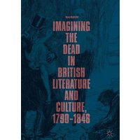 Imagining the Dead in British Literature and Culture, 1790–1848
