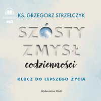 Szósty zmysł codzienności. Klucz do lepszego życia