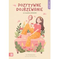 Self-care. Pozytywne dojrzewanie. Co musisz wiedzieć