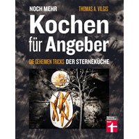 Noch mehr kochen für Angeber - Kochbuch von Stiftung Warentest - mit 50 neuen kulinarischen Effekten, die umhauen