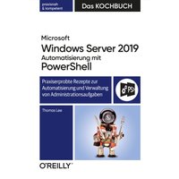 Microsoft Windows Server 2019 Automatisierung mit PowerShell – Das Kochbuch