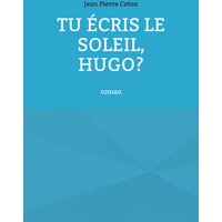 Tu écris le soleil, Hugo?