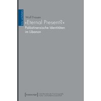 »Eternal Present?« - Palästinensische Identitäten im Libanon