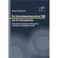 Die Unternehmensteuerreform 2008 und ihre Konsequenzen