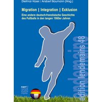 Migration|Integration|Exklusion - Eine andere deutsch-französische Geschichte des Fußballs