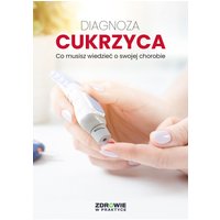 Diagnoza: Cukrzyca. Co musisz wiedzieć o swojej chorobie