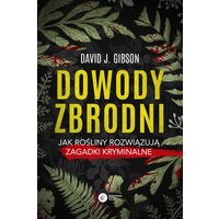 Dowody zbrodni. Jak rośliny rozwiązują zagadki kryminalne