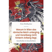 Warum in Wien das römische Reich unterging und Vorarlberg nicht hinterm Arlberg liegt