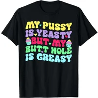 Yeasty Inappropriate Adult Humor Funny Men Women Unisex T-Shirt