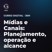 Certificação Profissional em Mídias e Canais: Planejamento, operação e alcance