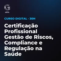 Certificação Profissional Gestão de Riscos, Compliance e Regulação na Saúde
