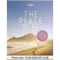 Lonely Planet Bildband The Place to be: Egal, wonach du dich sehnst, es gibt den perfekten Ort (Lonely Planet Reisebildbände)