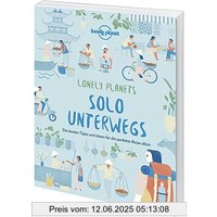 Solo unterwegs: Die besten Tipps und Ideen für die perfekte Reise allein (Lonely Planet Reisebildbände)