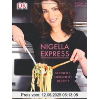 Nigella Express: Schnelle, originelle Rezepte