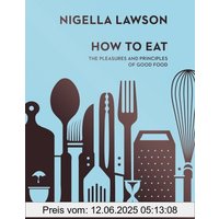 How To Eat: The Pleasures and Principles of Good Food (Nigella Collection)
