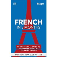 French in 3 Months with Free Audio App: Your Essential Guide to Understanding and Speaking French (Hugo in 3 Months)